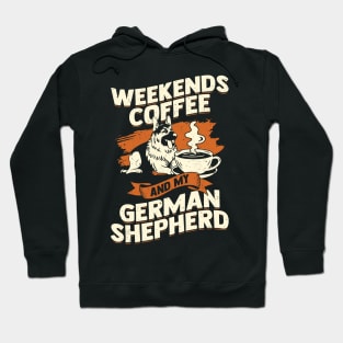 Weekends Coffee And My German Shepherd Hoodie